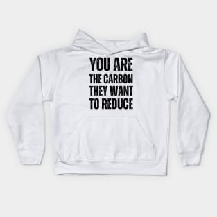 You are the carbon they want to reduce Kids Hoodie